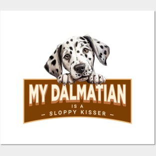 My Dalmatian is a Sloppy Kisser Posters and Art